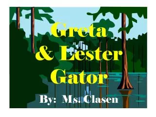 Greta &amp; Lester Gator