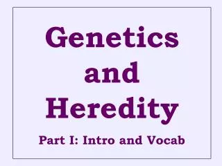 Genetics and Heredity Part I: Intro and Vocab