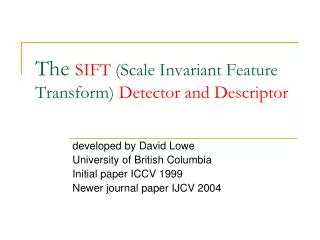 The SIFT (Scale Invariant Feature Transform) Detector and Descriptor