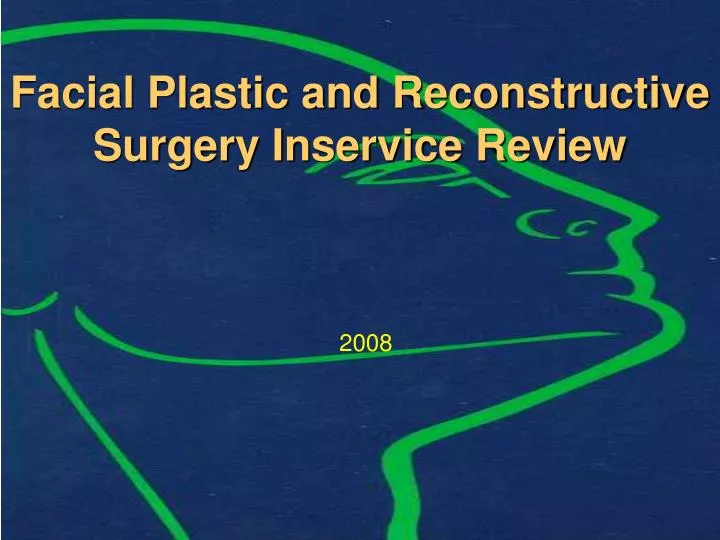 PPT Facial Plastic and Reconstructive Surgery Inservice Review