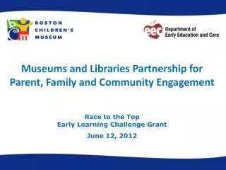 Museums and Libraries Partnership for Parent, Family and Community Engagement Race to the Top Early Learning Challenge G