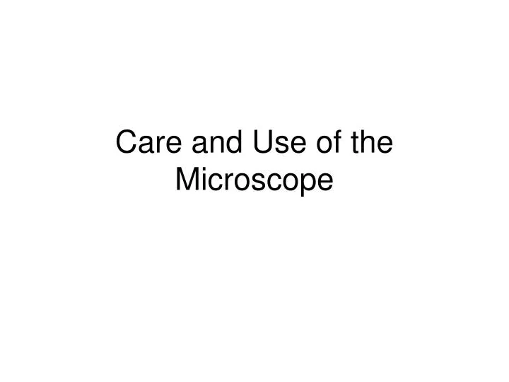 care and use of the microscope