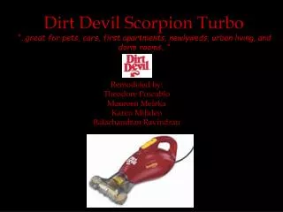 Dirt Devil Scorpion Turbo “…great for pets, cars, first apartments, newlyweds, urban living, and dorm rooms…”