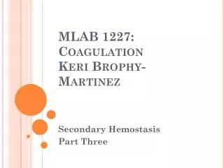 MLAB 1227: Coagulation Keri Brophy -Martinez