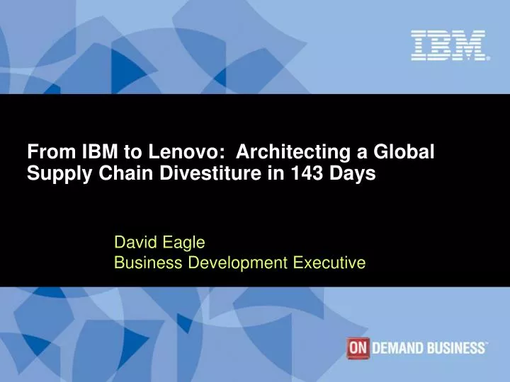from ibm to lenovo architecting a global supply chain divestiture in 143 days