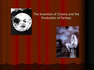 The Invention of Cinema and the Production of Fantasy