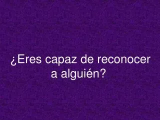 ¿Eres capaz de reconocer a alguién?