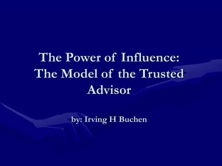 the power of influence the model of the trusted advisor by irving h buchen