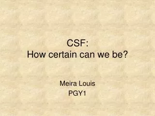 CSF: How certain can we be?