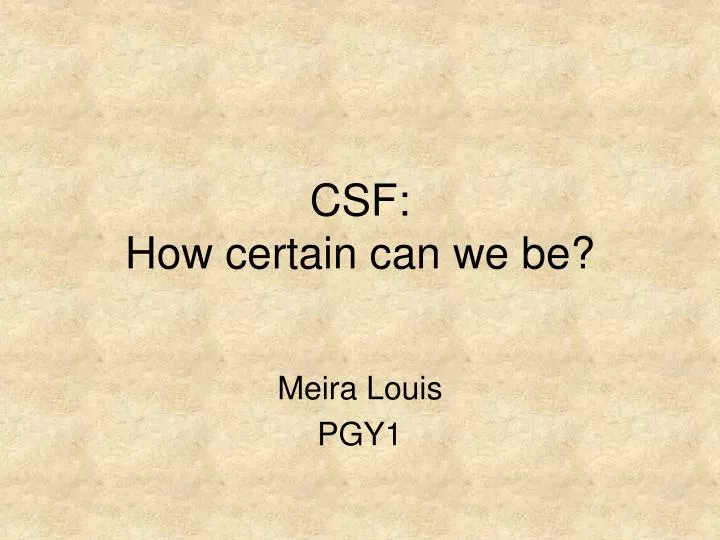 csf how certain can we be