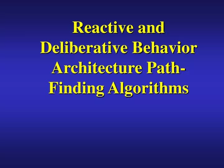 reactive and deliberative behavior architecture path finding algorithms