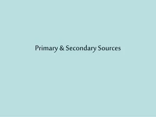 Primary &amp; Secondary Sources