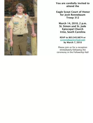 You are cordially invited to attend the Eagle Scout Court of Honor for Josh Rennebaum Troop 312 March 14, 2010, 2 p.m.