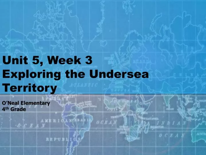 unit 5 week 3 exploring the undersea territory