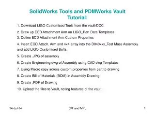 1. Download LIGO Customised Tools from the vault/DCC 2. Draw up ECD Attachment Arm on LIGO_Part Data Templates 3. Define