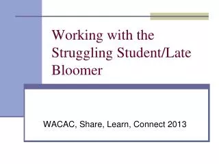 Working with the Struggling Student/Late Bloomer
