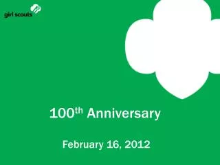 100 th Anniversary February 16, 2012