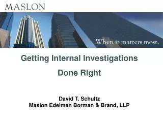 Getting Internal Investigations Done Right David T. Schultz Maslon Edelman Borman &amp; Brand, LLP