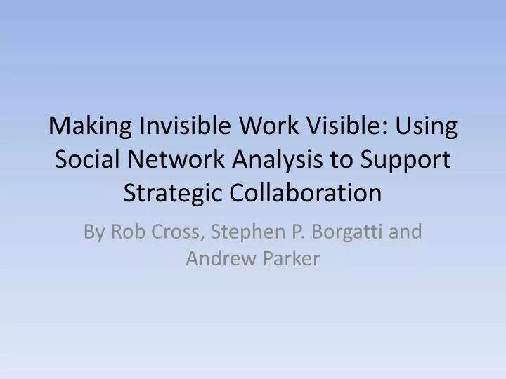 making invisible work visible using social network analysis to support strategic collaboration