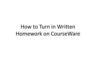 How to Turn in Written Homework on CourseWare