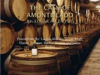 The Cask of Amontillado By: Edgar Allen Poe