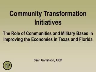 Community Transformation Initiatives The Role of Communities and Military Bases in Improving the Economies in Texas and