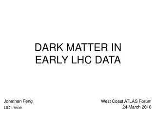 DARK MATTER IN EARLY LHC DATA