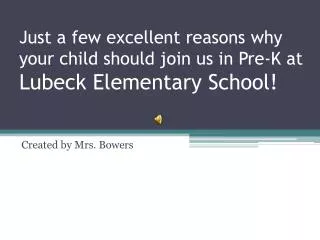 Just a few excellent reasons why your child should join us in Pre-K at Lubeck Elementary School!