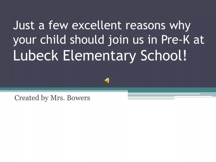 just a few excellent reasons why your child should join us in pre k at lubeck elementary school
