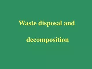 Waste disposal and decomposition