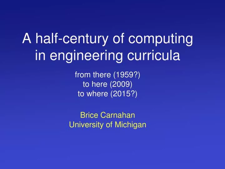 a half century of computing in engineering curricula from there 1959 to here 2009 to where 2015