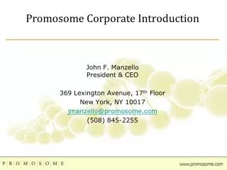 John F. Manzello President &amp; CEO 369 Lexington Avenue, 17 th Floor New York, NY 10017 jmanzello@promosome.com (508