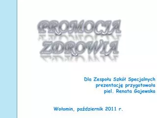 Dla Zespołu Szkół Specjalnych prezentację przygotowała piel. Renata Gajewska Wołomin, październik 2011 r.