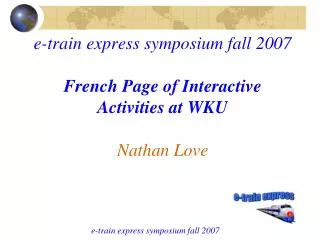 e-train express symposium fall 2007 French Page of Interactive Activities at WKU Nathan Love