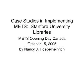 Case Studies in Implementing METS: Stanford University Libraries