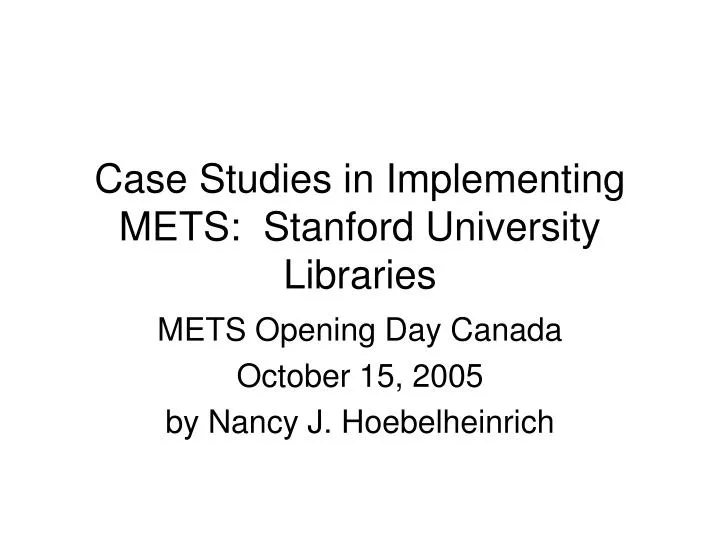 case studies in implementing mets stanford university libraries