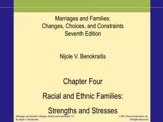 Marriages and Families: Changes, Choices, and Constraints Seventh Edition Nijole V. Benokraitis Chapter Four Racial and