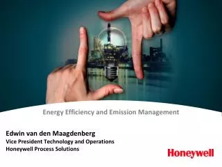 Edwin van den Maagdenberg Vice President Technology and Operations Honeywell Process Solutions