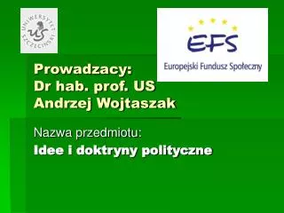 Prowadzacy: Dr hab. prof. US Andrzej Wojtaszak