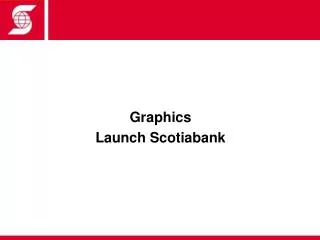 Graphics Launch Scotiabank