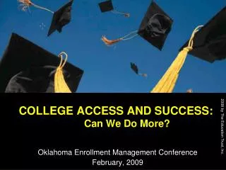 COLLEGE ACCESS AND SUCCESS: 	Can We Do More?