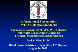 Paul A. Mied, Ph.D. Blood Products Advisory Committee, 90 th Meeting August 16, 2007