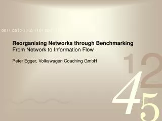 Reorganising Networks through Benchmarking From Network to Information Flow Peter Egger, Volkswagen Coaching GmbH
