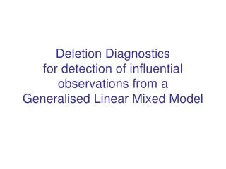 Deletion Diagnostics for detection of influential observations from a Generalised Linear Mixed Model