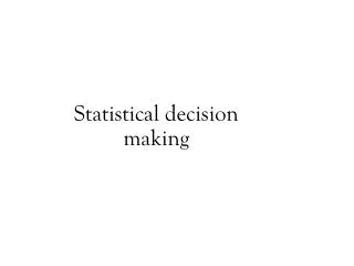 Statistical decision making