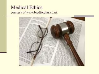 Medical Ethics courtesy of www.bradfordvts.co.uk