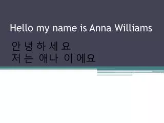 Hello my name is Anna Williams