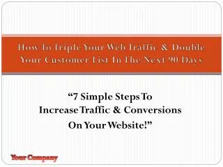 “7 Simple Steps To Increase Traffic &amp; Conversions On Your Website!”