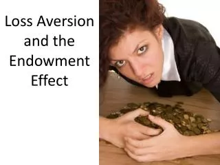 Loss Aversion and the Endowment Effect