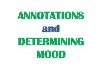 ANNOTATIONS and DETERMINING MOOD